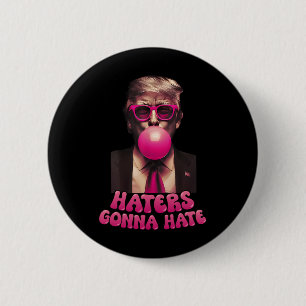 Haters Gonna Hate Funny Trump Bubble Gum Donald Tr 6 Cm Round Badge