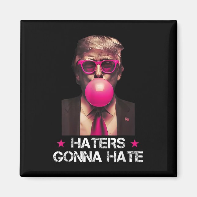 Haters Gonna Hate Funny Trump Bubble Gum Donald Tr Magnet (Front)
