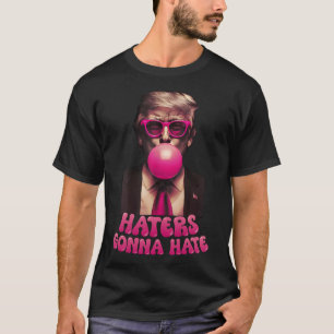 Haters Gonna Hate Funny Trump Bubble Gum Donald Tr T-Shirt