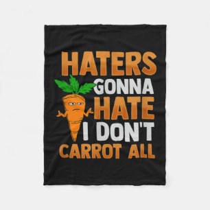 Haters Gonna Hate I Dont Carrot All Fleece Blanket