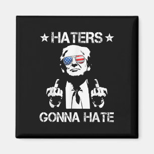 Haters Gonna Hate Middle Finger Funny Trump 2024 P Magnet