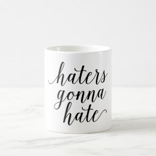 HATERS GONNA HATE mug