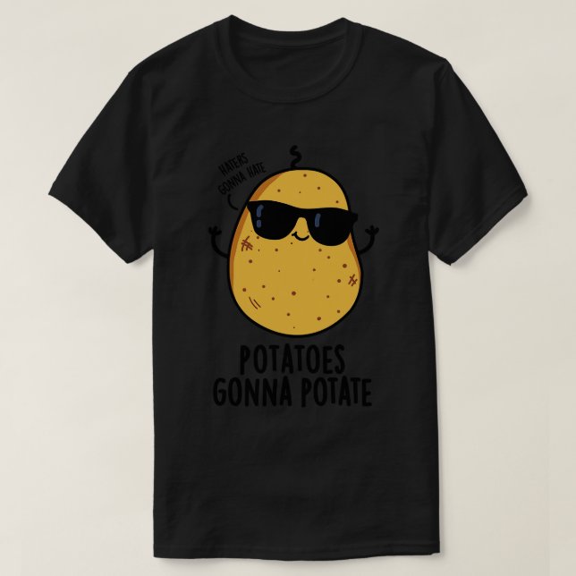 Haters Gonna Hate Potatoes Gonna Potate Cute Food  T-Shirt (Design Front)