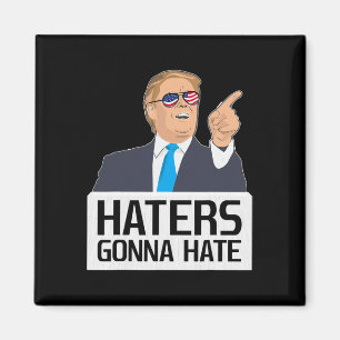 Haters Gonna Hate Shirt Donald Trump Potus Magnet