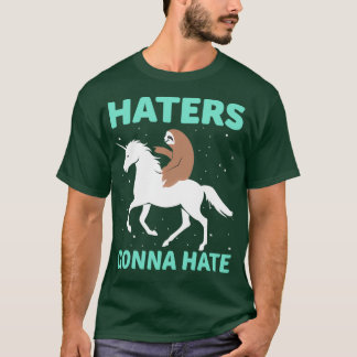 Haters Gonna Hate Sloth Unicorn Funny Gifts for Un T-Shirt