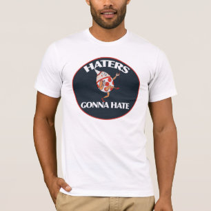 Haters gonna hate T-Shirt