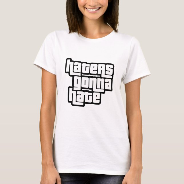 Haters gonna hate T-Shirt (Front)