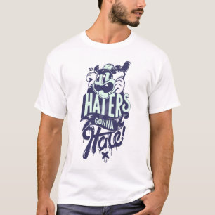 Haters gonna hate T-Shirt