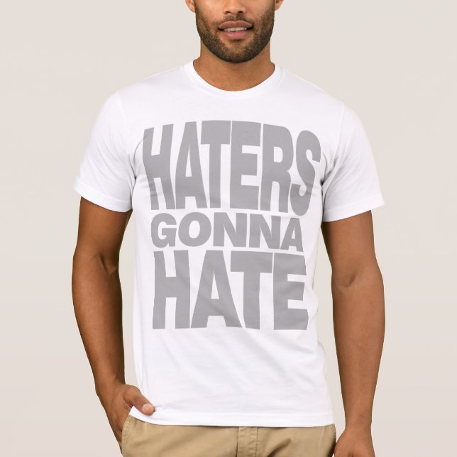 HATERS GONNA HATE T-Shirt (Front)
