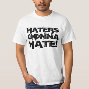 Haters Gonna Hate Tee Shirt