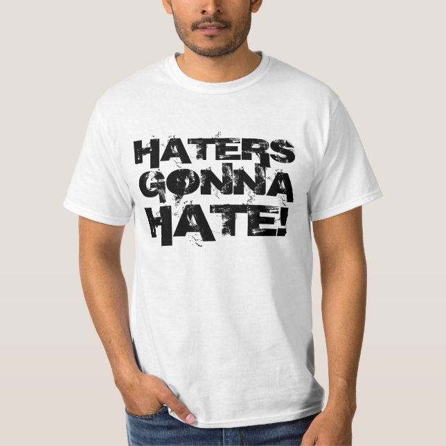 Haters Gonna Hate Tee Shirt (Front)