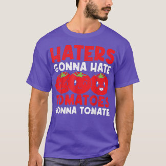Haters Gonna Hate Tomatoes Gonna Tomate  T-Shirt