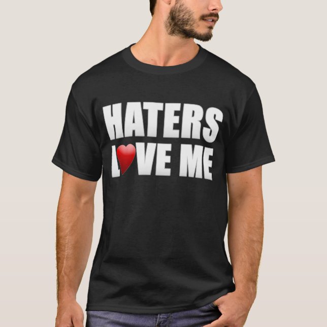 Haters Love Me II T-Shirt (Front)