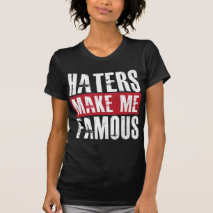 Haters Make Me Famous T-Shirt