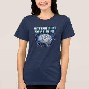 Haters Will Say I'm AI 2 (WOMEN'S) Tri-Blend Shirt