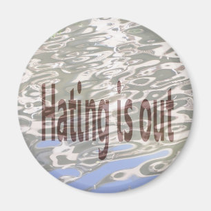 Hating is Out Magnet