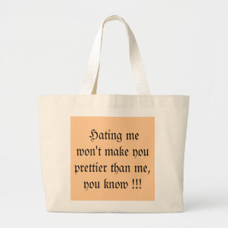 Hating me won't make you prettier than me,... large tote bag