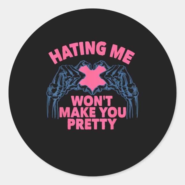 Hating Me Won't Make You Pretty Skeleton Hand Hear Classic Round Sticker (Front)