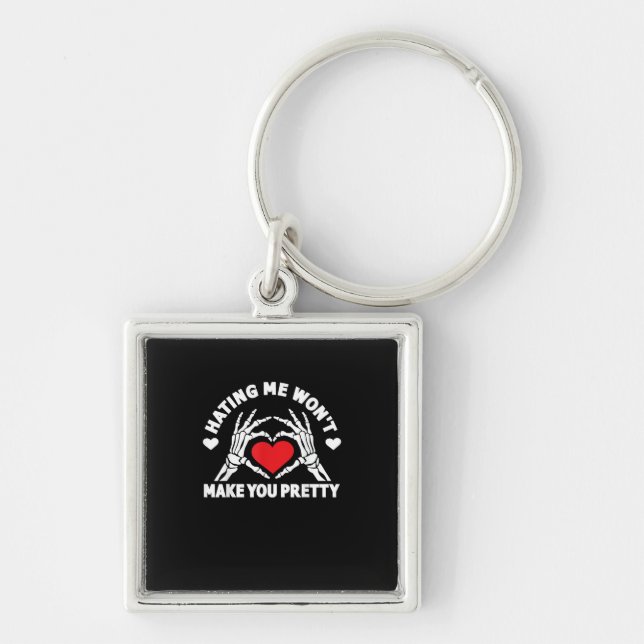 Hating Me Won't Make You Pretty Skeleton Hand Hear Key Ring (Front)
