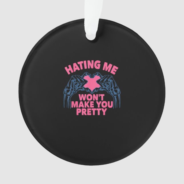 Hating Me Won't Make You Pretty Skeleton Hand Hear Ornament (Front)