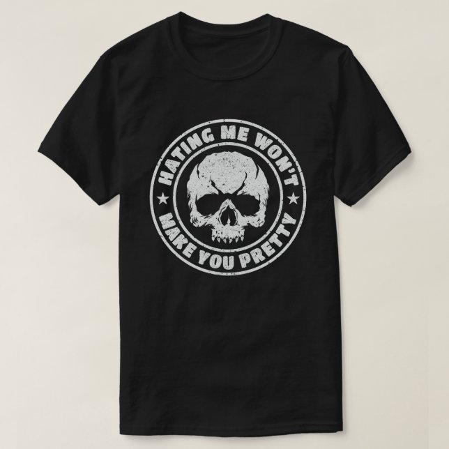 Hating Me Won't Make You Pretty T-Shirt (Design Front)