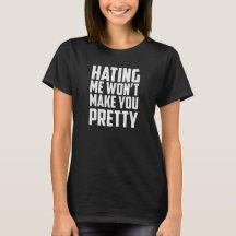 hating me won't make you pretty