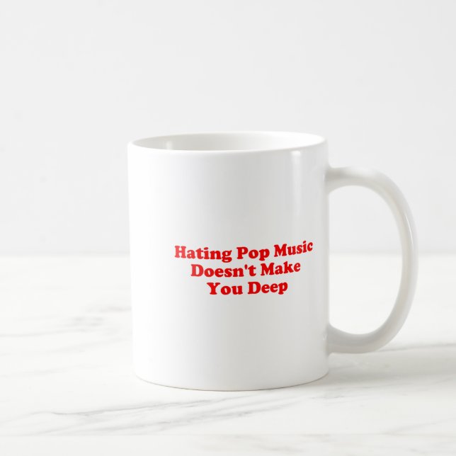 Hating P Music Doesn’t Make You Deep Quote  Coffee Mug (Right)