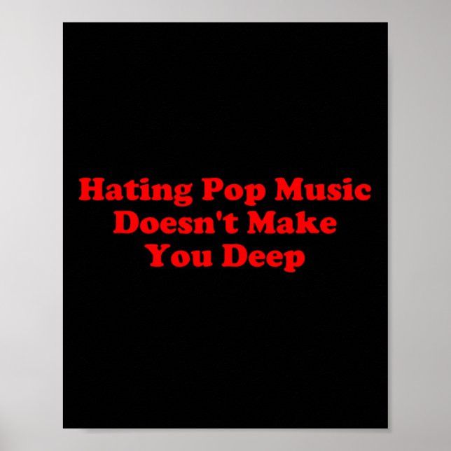 Hating P Music Doesn’t Make You Deep Quote  Poster (Front)