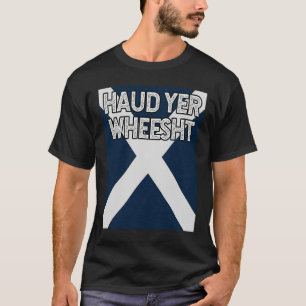 Haud Yer Wheesht Scottish fun Scots Saltire flag T-Shirt