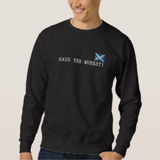 Haud Yer Wheest Sweatshirt