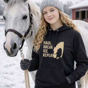 Haul. Break Ice. Repeat. Horse Hoodie
