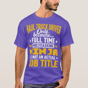 Haul Truck Driver Job Title - Funny Haul Truck Ope T-Shirt
