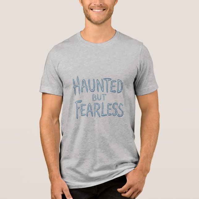 Haunted But Fearless Tri-Blend Shirt (Front)