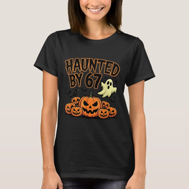 Haunted By 67 – Funny Ghost And Pumpkin Halloween  T-Shirt (Front)
