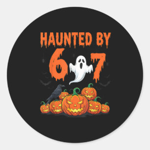 Haunted By 67 Funny Haunted By 6-7 Funny 6 7 Hallo Classic Round Sticker