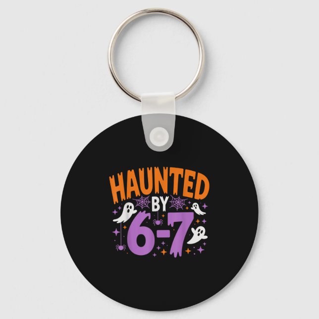 Haunted By 67 Funny Haunted By 6-7 Funny 6 7 Hallo Key Ring (Front)