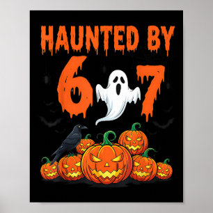 Haunted By 67 Funny Haunted By 6-7 Funny 6 7 Hallo Poster