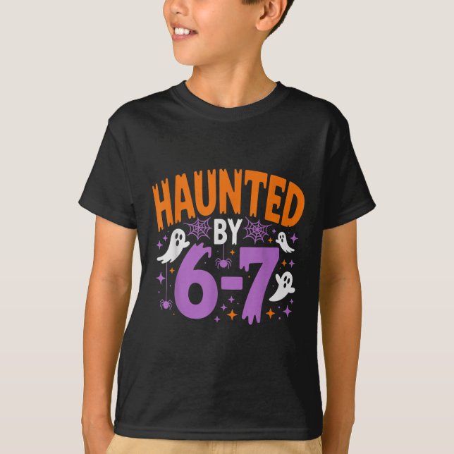 Haunted By 67 Funny Haunted By 6-7 Funny 6 7 Hallo T-Shirt (Front)