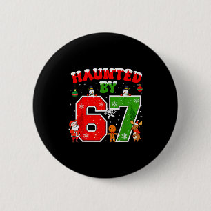 Haunted By 67 Funny Six Seven Meme 6 7 Christmas _ Cm Round Badge