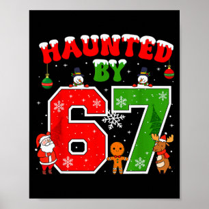 Haunted By 67 Funny Six Seven Meme 6 7 Christmas _ Poster