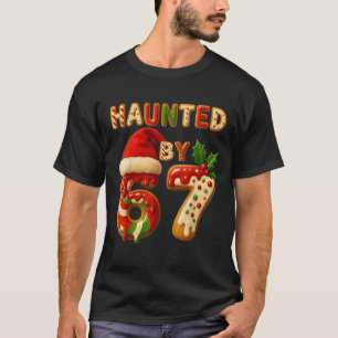 Haunted by 67 Funny Six Seven Meme 6 7 Christmas T-Shirt