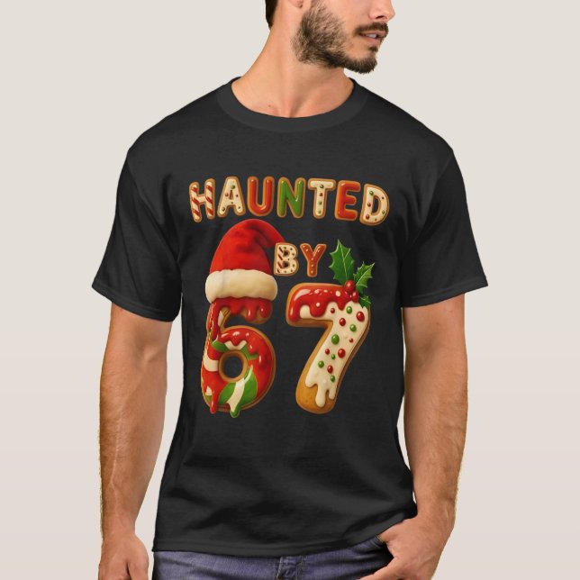 Haunted by 67 Funny Six Seven Meme 6 7 Christmas T-Shirt (Front)