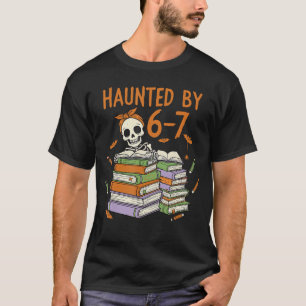 Haunted by 67 Funny Teacher Halloween Skeleton T-Shirt