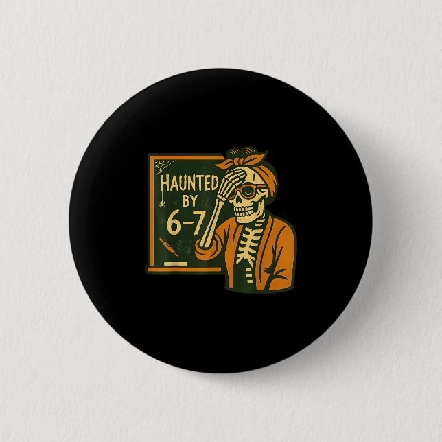 Haunted By 6-7 Funny Teacher 67 Halloween Skeleton 6 Cm Round Badge (Front)