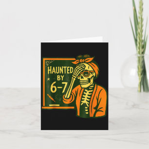 Haunted By 6 7 Funny Teacher 67 Halloween Skeleton Card