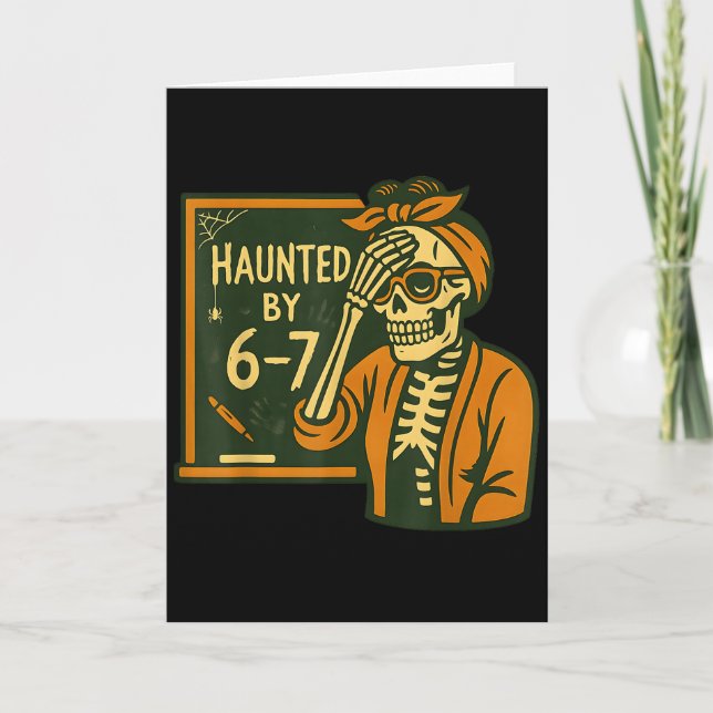 Haunted By 6-7 Funny Teacher 67 Halloween Skeleton Card (Front)