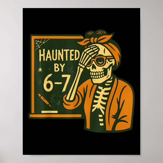 Haunted By 6-7 Funny Teacher 67 Halloween Skeleton Poster (Front)