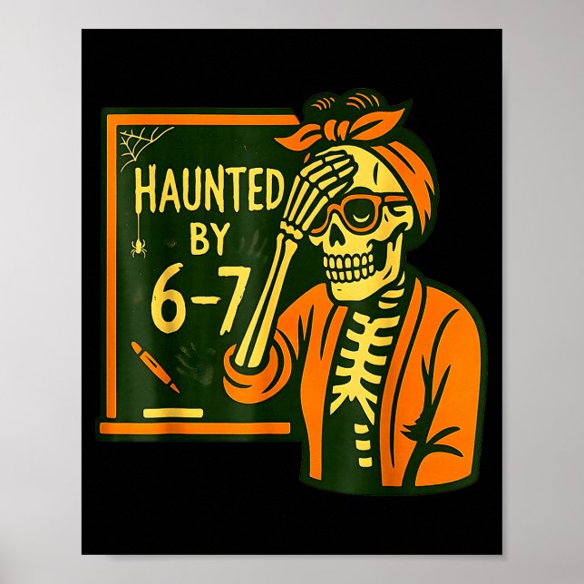 Haunted By 6 7 Funny Teacher 67 Halloween Skeleton Poster (Front)