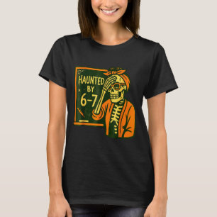Haunted By 6 7 Funny Teacher 67 Halloween Skeleton T-Shirt