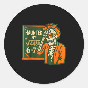 Haunted By 6-7 Funny Teacher 6 7 Skeleton Square R Classic Round Sticker